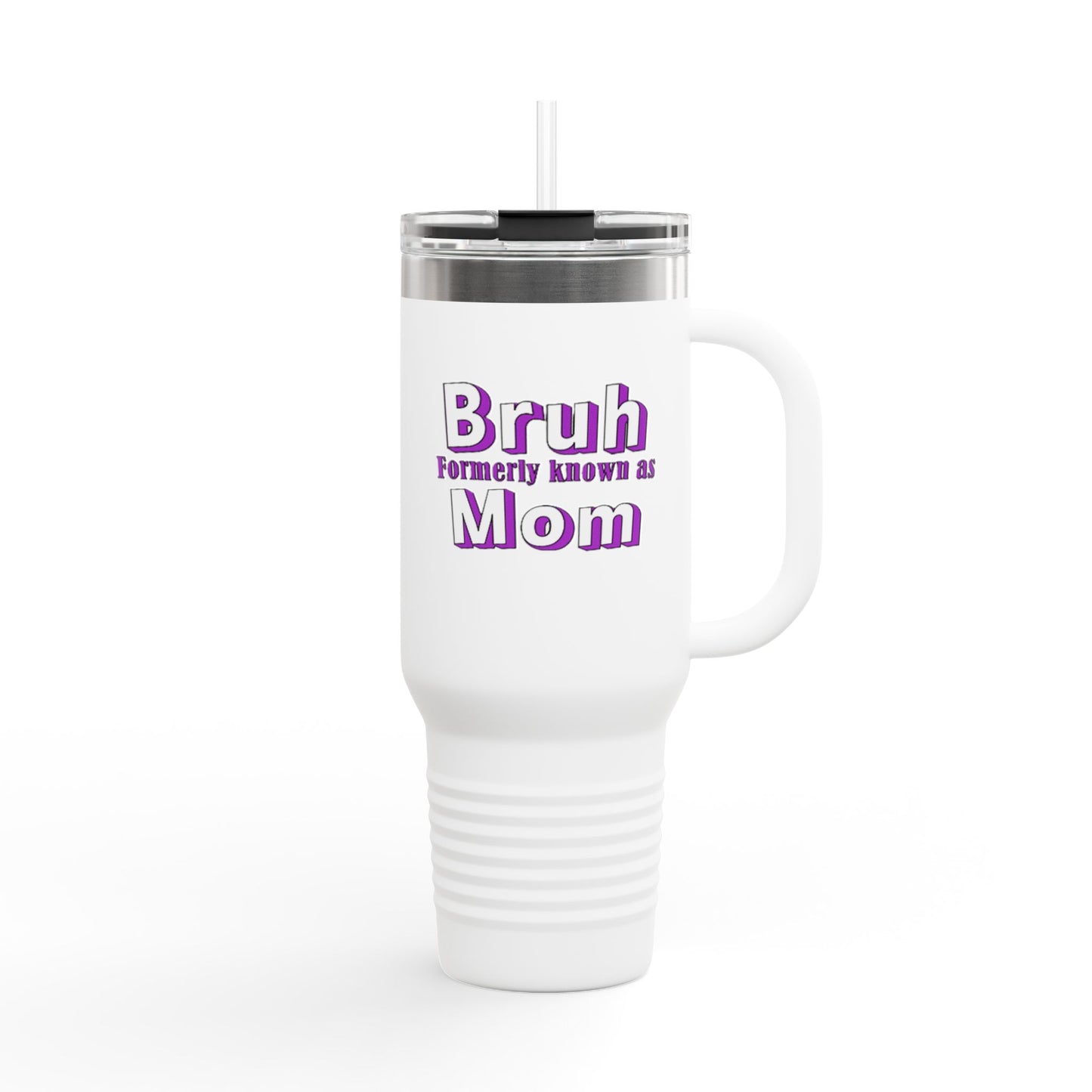 Funny Insulated Travel Mug - "Bruh, Formerly Known as Mom" - 40oz