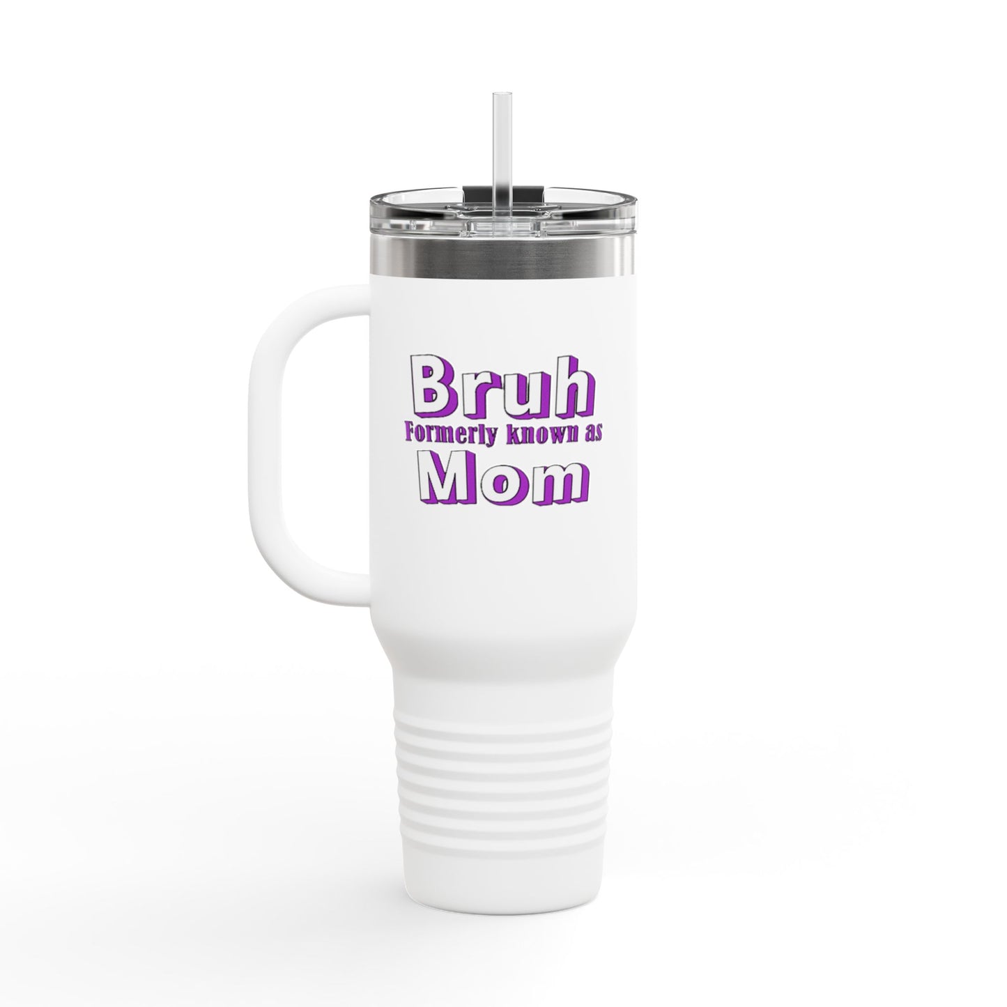 Funny Insulated Travel Mug - "Bruh, Formerly Known as Mom" - 40oz